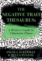 The Negative Trait Thesaurus: A Writer's Guide to Character Flaws 0989772500 Book Cover