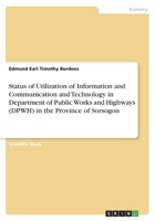 Status of Utilization of Information and Communication and Technology in Department of Public Works and Highways (DPWH) in the Province of Sorsogon 334654723X Book Cover