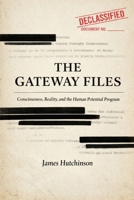 THE GATEWAY FILES: Consciousness, Reality, and the Human Potential Program B0GCFTT2F9 Book Cover