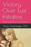 Victory Over Lust Initiative: Winning the War over Sexual Sins B08F6R3TY5 Book Cover