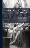 The Cruell Brother. A Tragedy 1025183088 Book Cover