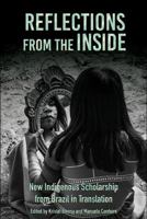 Reflections from the Inside: New Indigenous Scholarship from Brazil in Translation 1938537610 Book Cover