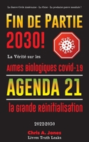 Fin de Partie 2030 !: La Vérité sur les Armes Biologiques Covid-19, Agenda21 et la Grande Réinitialisation - 2022-2050 - La Guerre Civile Américaine - ... prochaine guerre mondiale ? 9493267539 Book Cover