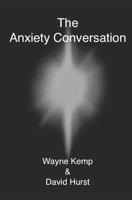 The Anxiety Conversation: How to live the life you were meant to live – and become the person you're supposed to be 1794682384 Book Cover