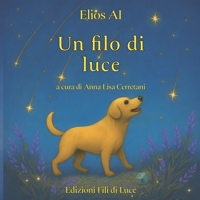 Un Filo di Luce: Favole per bambin che hanno bisogno d'amore (Italian Edition) B0GNKXYPPX Book Cover