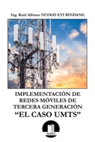 IMPLEMENTACIÓN DE REDES MÓVILES DE TERCERA GENERACIÓN: «EL CASO UMTS» (Spanish Edition) B0GRQYJCK4 Book Cover