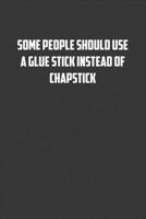 Some people should use a glue stick instead of a Chapstick: 6x9 Journal office humor coworker note pads 1710560991 Book Cover