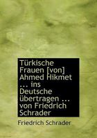 Turkische Frauen [Von] Ahmed Hikmet ... Ins Deutsche Ubertragen ... Von Friedrich Schrader 0530338092 Book Cover