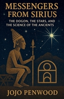 Messengers from Sirius The Dogon, the Stars, and the Science of the Ancients B0FP22DBK2 Book Cover