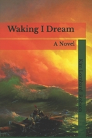 Waking I Dream 1541160924 Book Cover