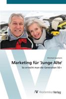 Marketing für 'Junge Alte': So erreicht man die Generation 50+ 3639450973 Book Cover
