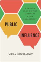 Public Influence: A Guide to Op-Ed Writing and Social Media Engagement 1487587457 Book Cover