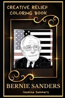 Bernie Sanders Creative Relief Coloring Book: Powerful Motivation and Success, Calm Mindset and Peace Relaxing Coloring Book for Adults B08F6TF9X6 Book Cover