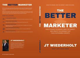 The Better Marketer: How to Build the Brand, the Client Clarity, and the Demand Engine That Grow a Firm on Purpose (The Better Series) B0H97J3F1J Book Cover