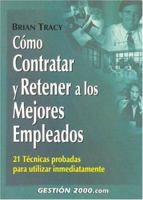 Cómo contratar y retener a los mejores empleados: 21 técnicas probadas para utilizar inmediatamente 8480888261 Book Cover