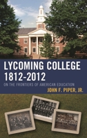 Lycoming College, 1812 2012: On the Frontiers of American Education 1611483700 Book Cover