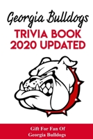 Georgia Bulldogs Trivia Book - 2020 Updated Gift For Fan Of Georgia Bulldogs: Family Trivia Book B08PM3C426 Book Cover