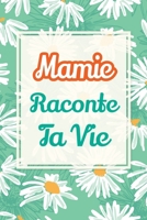 Mamie, raconte ta vie: Un livre cadeau pour une grand-mère: écris ton histoire et partage tes souvenirs avec moi (Partage Ton Histoire) (French Edition) 1963155750 Book Cover