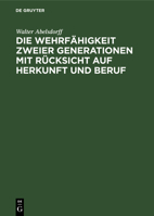 Die Wehrf�higkeit zweier Generationen mit R�cksicht auf Herkunft und Beruf 3111109836 Book Cover