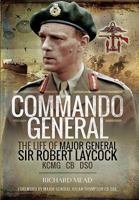 The Commando General: The Life of Major General Sir Robert Laycock Kcmg Cb DSO 1473854075 Book Cover
