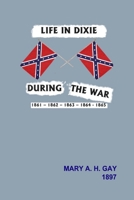 Life in Dixie During the War 1300792108 Book Cover