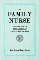 Family Nurse or; Companion of the American Frugal Housewife
