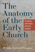 Anatomy of the Early Church : The Identity and Practices of the First Christians 154096857X Book Cover