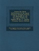 Leçons De Calcul Différentiel Et De Calcul Intégral: Redigées D'après Les Méthodes Et Les Ouvrages Publiés Ou Inédits De M.a.-L. Cauchy 1017369666 Book Cover