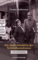 Die Fatale Attraktion Des Nationalsozialismus: Über Die Popularität Eines Unrechtsregimes 3506776762 Book Cover