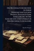 Die Buchhaltungskunde in Ihrer Wissenschaftlichen Pflege. Zugleich Eine Einfuhrung in Die Geschichte Und Literatur Der Buchhaltungslehre (German Edition) 102371325X Book Cover