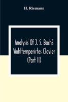 Analysis Of J. S. Bach'S Wohltemperirtes Clavier (Part Ii) 9354306411 Book Cover