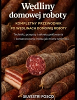 Wedliny domowej roboty – kompletny przewodnik po wedlinach domowej roboty: Techniki, przepisy i sekrety peklowania i konserwowania miesa jak mistrz rzeznicki. (Polish Edition) B0GXZ4YVWR Book Cover