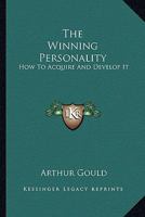 The Winning Personality: How To Acquire And Develop It 1162937459 Book Cover