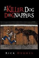 The Killer Dog and the Dognappers 1466933739 Book Cover