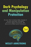 Dark Psychology and Manipulation Protection 2 in 1: Discover How To Analyze Body Language & Increase Emotional Intelligence To Protect Against ... Protection + Body Language Mastery) B08XFJ8XFQ Book Cover