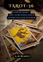 Tarot-36: Unlocking the Subconscious Storyteller Within (The Subconscious Novelist) B0FD3WDRVJ Book Cover