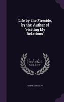 Life by the Fireside 0469290218 Book Cover