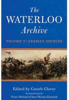 The Waterloo Archive, Volume V: German Sources 184832684X Book Cover