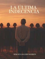La Ultima Indecencia: La edad no apaga el fuego, solo enseña donde reside la verdadera leña. (Spanish Edition) B0G6XBRQKZ Book Cover
