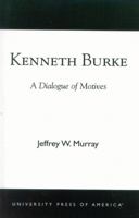 Kenneth Burke: A Dialogue of Motives 0761824138 Book Cover