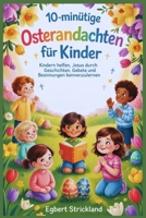10-minütige Osterandachten für Kinder: Kindern helfen, Jesus durch Geschichten, Gebete und Besinnungen kennenzulernen (German Edition) B0GR93JQLF Book Cover