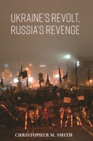 Ukraine's Revolt, Russia's Revenge: Revolution, Invasion, and a United States Embassy 0815739249 Book Cover