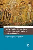 The Symbolism of Marriage in Early Christianity and the Latin Middle Ages: Images, Impact, Cognition 1041189206 Book Cover