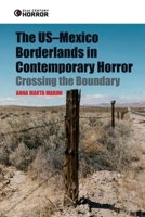 The Us-Mexico Borderlands in Contemporary Horror: Crossing the Boundary (21st Century Horror) 139952464X Book Cover