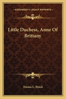 Little Duchess, Anne Of Brittany 1163826456 Book Cover