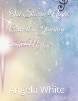 One Starry Night Cricket’s Journey to the Manger: A nativity story about the triumph of Love over feelings of self-doubt, low self worth and insignificance B0FV3RFK3V Book Cover