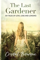 The Last Gardener: (...and other stories) 1500302023 Book Cover