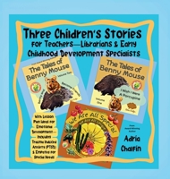 Three Children's Stories For Teachers-Librarians & Early Childhood Specialists: With Lesson Plan Ideas for Emotional Development-Including Trauma Induced Anxiety (PTSD) & Empathy for Special Needs 0997847891 Book Cover