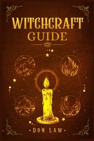 Witchcraft Guide: A Modern Guide to Witchcraft with Moon Spells, Rituals, Herbal Power, Crystal Magic, and Candle. Create Your Own Magical Life (2022 for Beginners) 3986539727 Book Cover