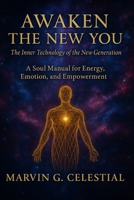 Awaken the New You: The Inner Technology of the New Generation: A Soul Manual for Energy, Emotion, and Empowerment B0FNJ81QGT Book Cover